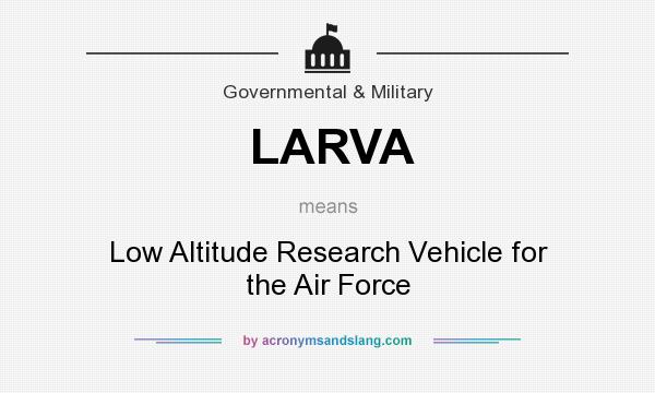 What does LARVA mean? It stands for Low Altitude Research Vehicle for the Air Force