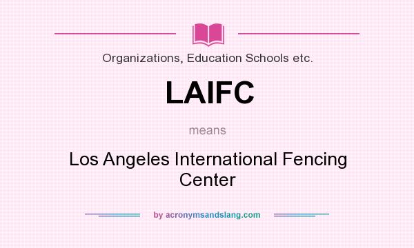 What does LAIFC mean? It stands for Los Angeles International Fencing Center