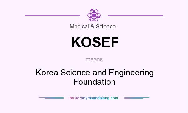 What does KOSEF mean? It stands for Korea Science and Engineering Foundation