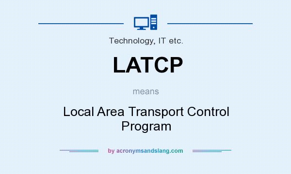 What does LATCP mean? It stands for Local Area Transport Control Program