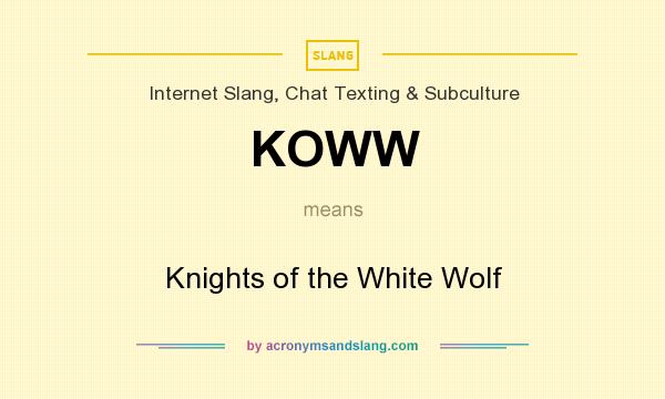 What does KOWW mean? It stands for Knights of the White Wolf