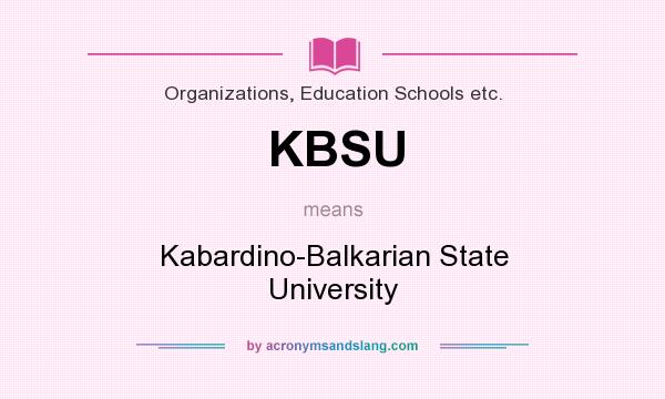 What does KBSU mean? It stands for Kabardino-Balkarian State University
