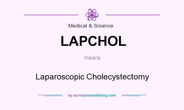 What does LAPCHOL mean? It stands for Laparoscopic Cholecystectomy