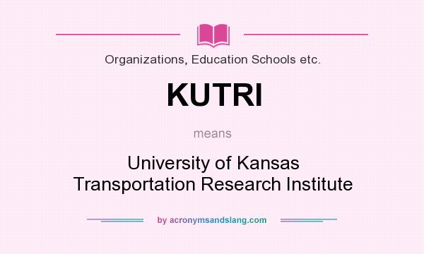 What does KUTRI mean? It stands for University of Kansas Transportation Research Institute