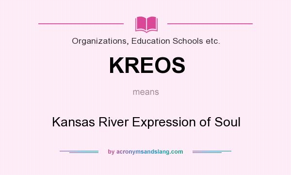 What does KREOS mean? It stands for Kansas River Expression of Soul