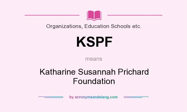What does KSPF mean? It stands for Katharine Susannah Prichard Foundation