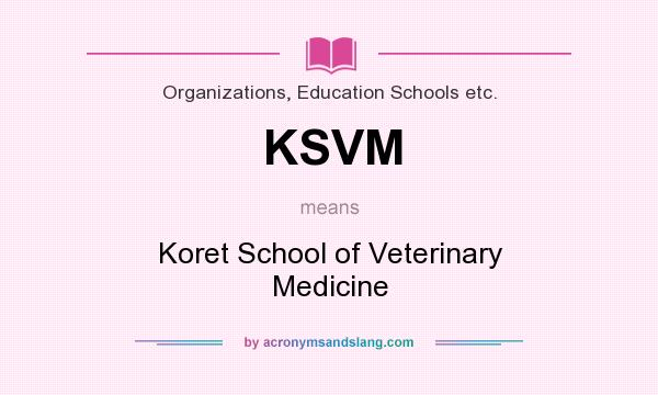 What does KSVM mean? It stands for Koret School of Veterinary Medicine
