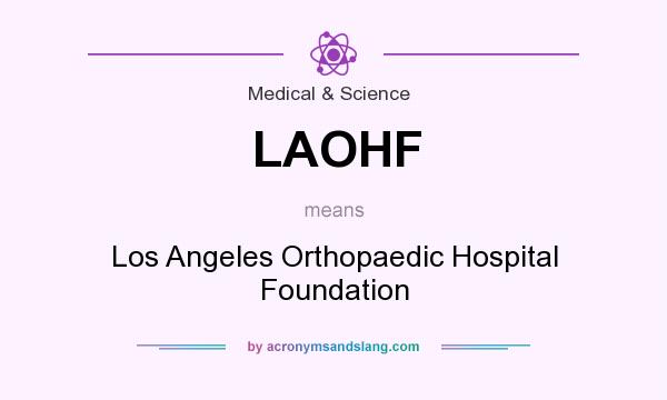 What does LAOHF mean? It stands for Los Angeles Orthopaedic Hospital Foundation