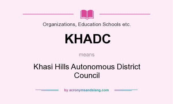 What does KHADC mean? It stands for Khasi Hills Autonomous District Council