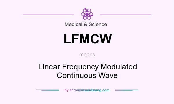 What does LFMCW mean? It stands for Linear Frequency Modulated Continuous Wave