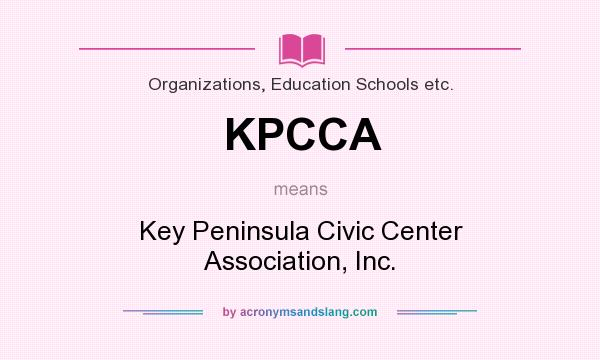 What does KPCCA mean? It stands for Key Peninsula Civic Center Association, Inc.