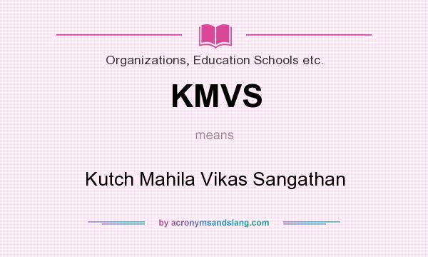 What does KMVS mean? It stands for Kutch Mahila Vikas Sangathan