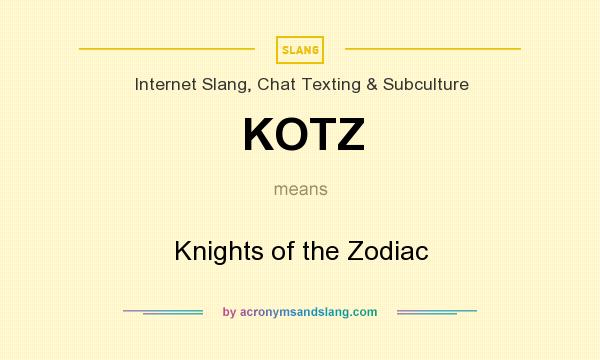 What does KOTZ mean? It stands for Knights of the Zodiac
