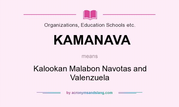 What does KAMANAVA mean? It stands for Kalookan Malabon Navotas and Valenzuela