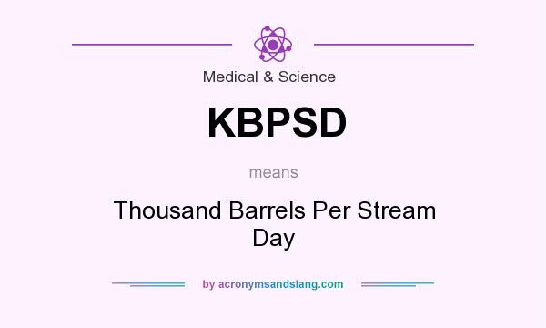 What does KBPSD mean? It stands for Thousand Barrels Per Stream Day