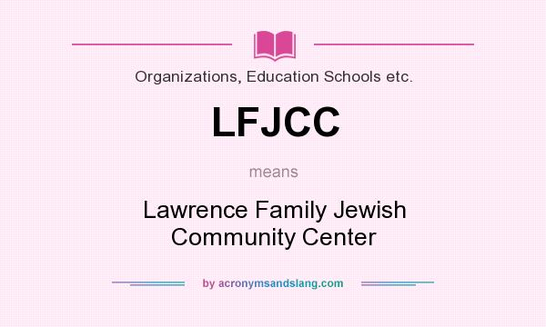 What does LFJCC mean? It stands for Lawrence Family Jewish Community Center