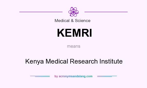 What does KEMRI mean? It stands for Kenya Medical Research Institute