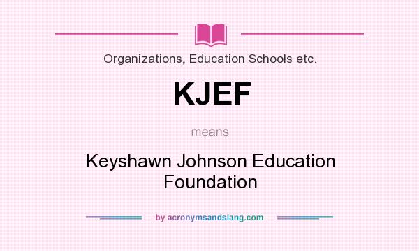 What does KJEF mean? It stands for Keyshawn Johnson Education Foundation