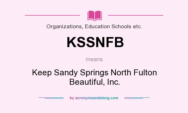 What does KSSNFB mean? It stands for Keep Sandy Springs North Fulton Beautiful, Inc.