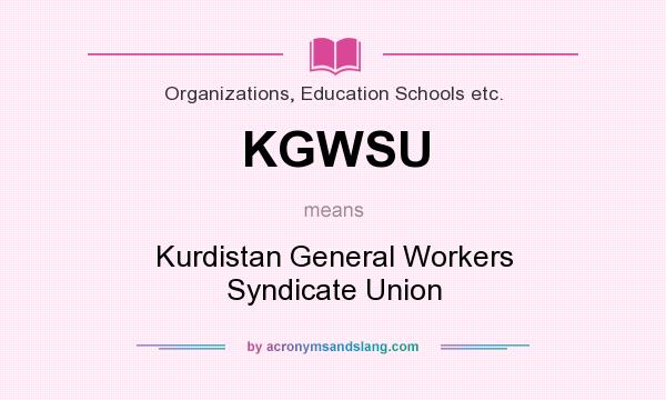 What does KGWSU mean? It stands for Kurdistan General Workers Syndicate Union
