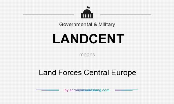 What does LANDCENT mean? It stands for Land Forces Central Europe