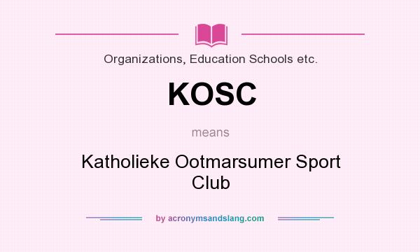 What does KOSC mean? It stands for Katholieke Ootmarsumer Sport Club