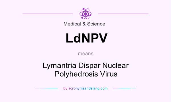 What does LdNPV mean? It stands for Lymantria Dispar Nuclear Polyhedrosis Virus