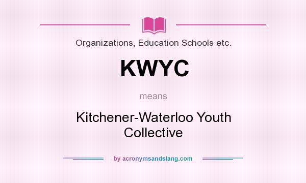 What does KWYC mean? It stands for Kitchener-Waterloo Youth Collective