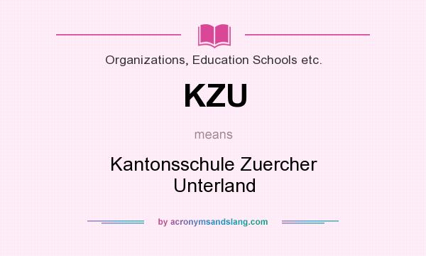 What does KZU mean? It stands for Kantonsschule Zuercher Unterland