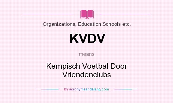 What does KVDV mean? It stands for Kempisch Voetbal Door Vriendenclubs