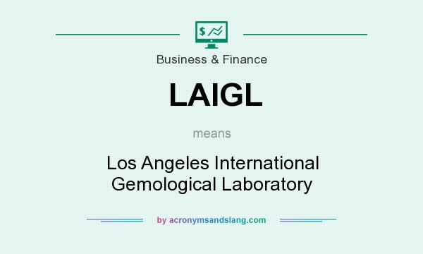 What does LAIGL mean? It stands for Los Angeles International Gemological Laboratory