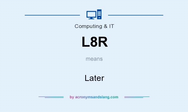 What does L8R mean? It stands for Later