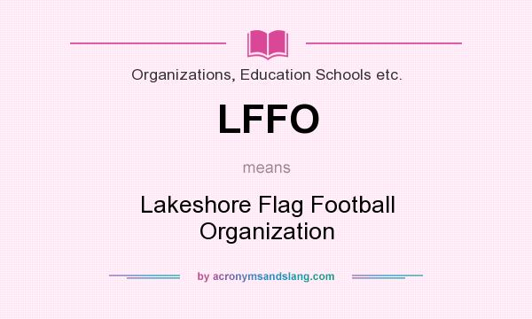 What does LFFO mean? It stands for Lakeshore Flag Football Organization