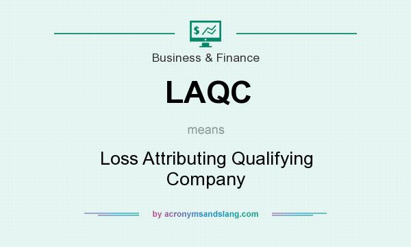 What does LAQC mean? It stands for Loss Attributing Qualifying Company