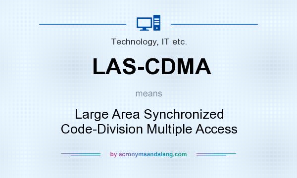What does LAS-CDMA mean? It stands for Large Area Synchronized Code-Division Multiple Access