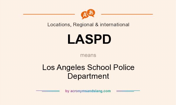 What does LASPD mean? It stands for Los Angeles School Police Department