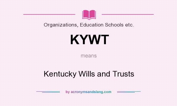 What does KYWT mean? It stands for Kentucky Wills and Trusts