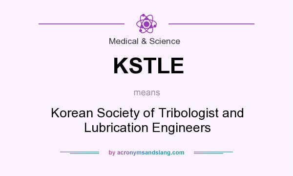 What does KSTLE mean? It stands for Korean Society of Tribologist and Lubrication Engineers