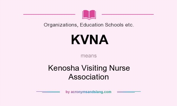 What does KVNA mean? It stands for Kenosha Visiting Nurse Association
