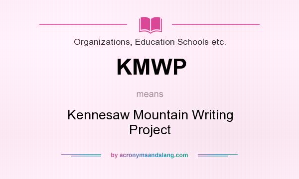 What does KMWP mean? It stands for Kennesaw Mountain Writing Project