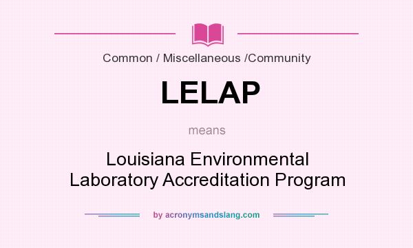 What does LELAP mean? It stands for Louisiana Environmental Laboratory Accreditation Program