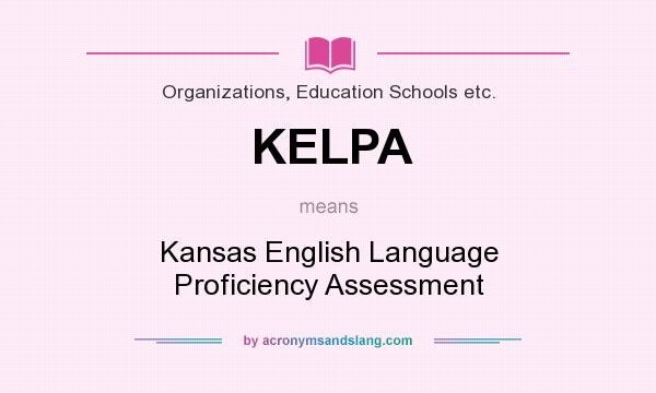 What does KELPA mean? It stands for Kansas English Language Proficiency Assessment