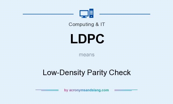 What does LDPC mean? It stands for Low-Density Parity Check