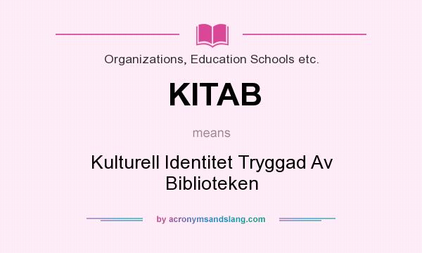 What does KITAB mean? It stands for Kulturell Identitet Tryggad Av Biblioteken