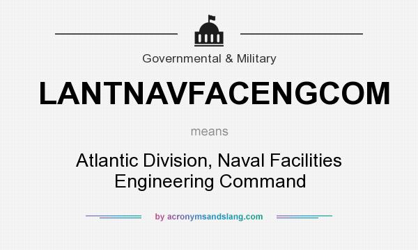 What does LANTNAVFACENGCOM mean? It stands for Atlantic Division, Naval Facilities Engineering Command