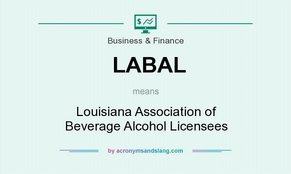 What does LABAL mean? It stands for Louisiana Association of Beverage Alcohol Licensees