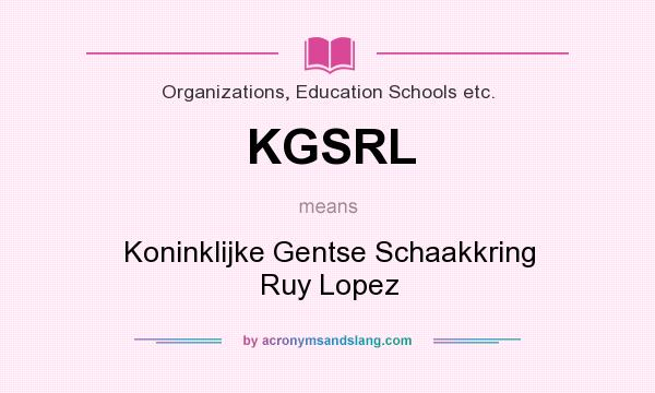 What does KGSRL mean? It stands for Koninklijke Gentse Schaakkring Ruy Lopez