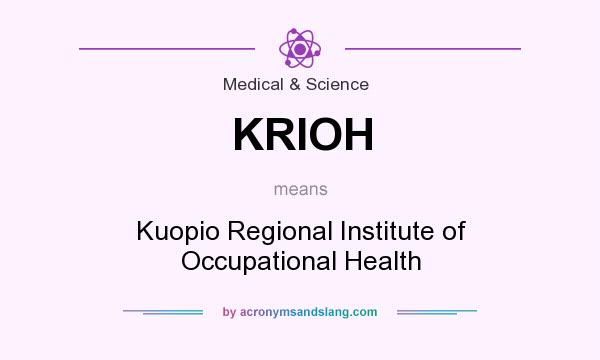 What does KRIOH mean? It stands for Kuopio Regional Institute of Occupational Health