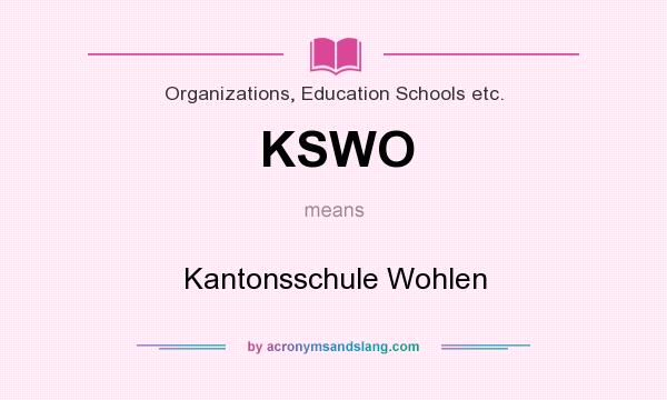What does KSWO mean? It stands for Kantonsschule Wohlen