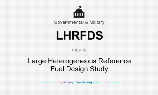 What does LHRFDS mean? It stands for Large Heterogeneous Reference Fuel Design Study